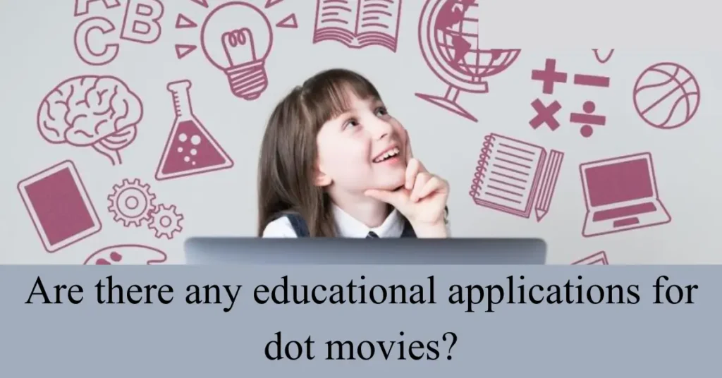 Are there any educational applications for dot movies?
