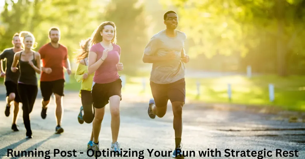Running Post – Optimizing Your Run with Strategic Rest Running Post - Optimizing Your Run with Strategic Rest