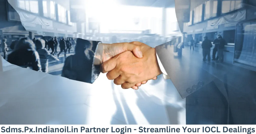 Sdms.Px.Indianoil.in Partner Login - Streamline Your IOCL Dealings
