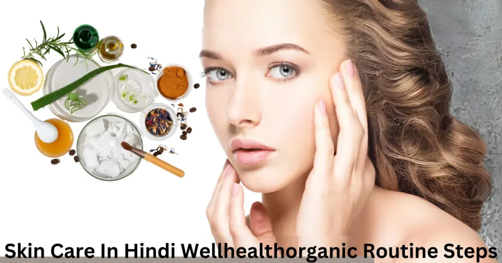 Skin Care In Hindi Wellhealthorganic Routine Steps