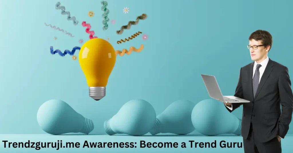Trendzguruji.me Awareness Become a Trend Guru