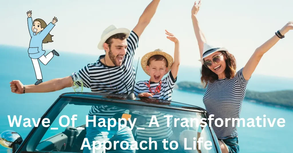 Wave_Of_Happy_ A Transformative Approach to Life Wave_Of_Happy_ A Transformative Approach to Life