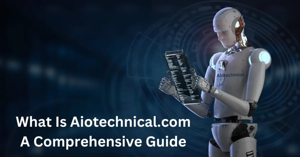 What Is Aiotechnical.com - A Comprehensive Guide