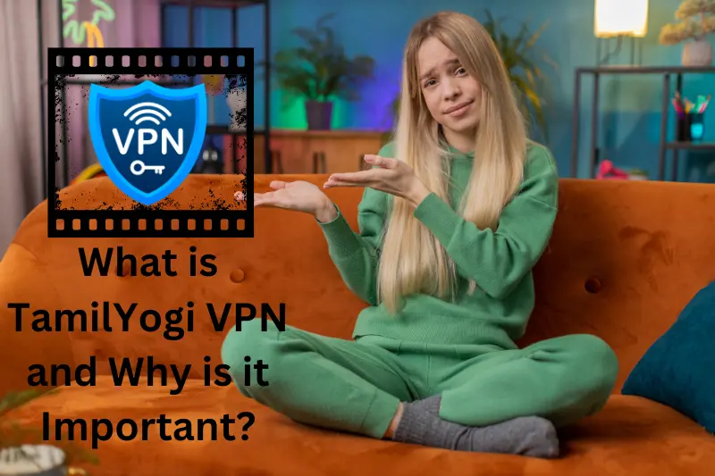 What is TamilYogi VPN and Why is it Important?