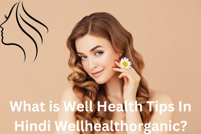 What is Well Health Tips In Hindi Wellhealthorganic?