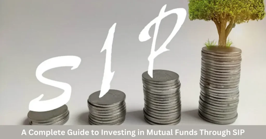 A Complete Guide to Investing in Mutual Funds Through SIP