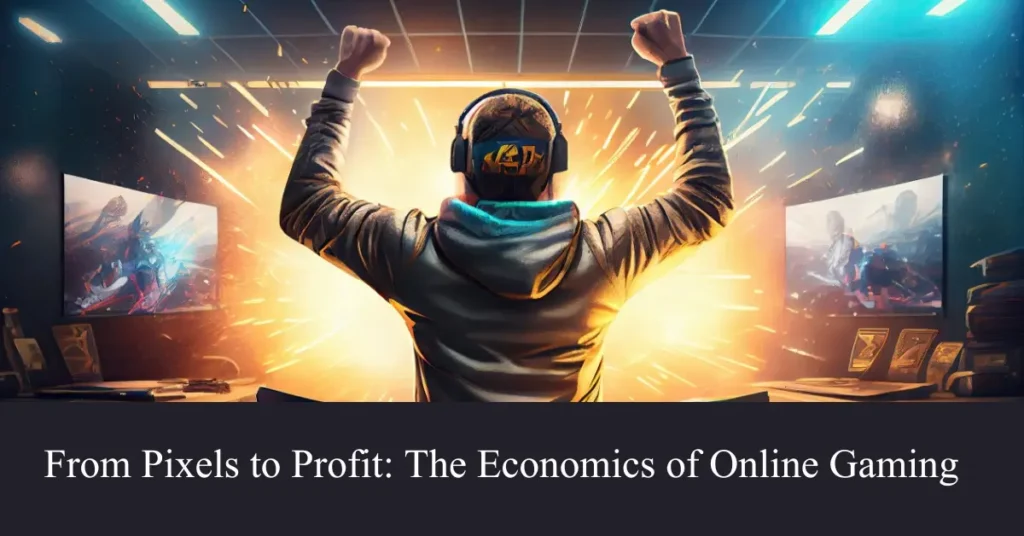 from pixels to profit the economics of online gaming