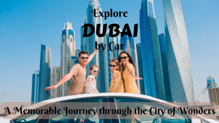 Rent A Car Dubai: The Ultimate Way to Discover the City of Wonders