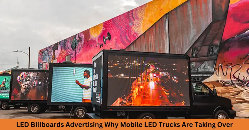 LED Billboards Advertising Why Mobile LED Trucks Are Taking Over