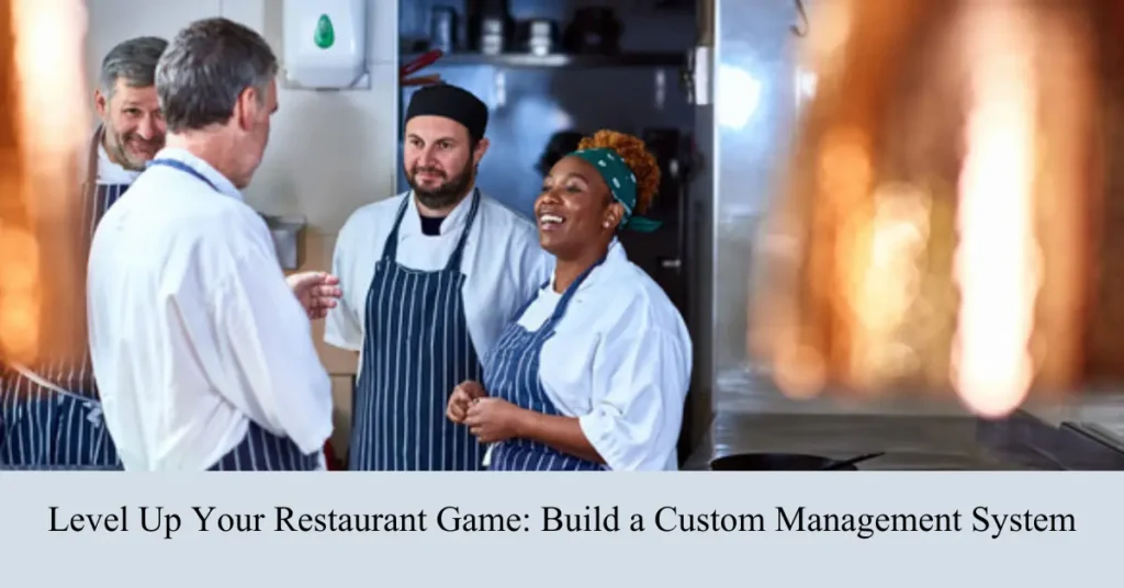 Level Up Your Restaurant Game: Build a Custom Management System level up your restaurant game build a custom management system