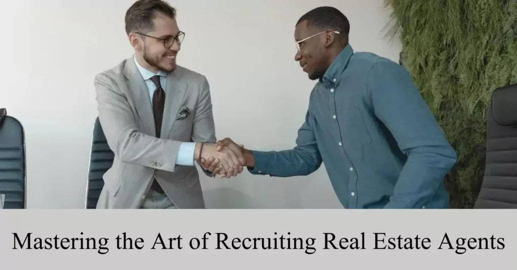 mastering the art of recruiting real estate agents