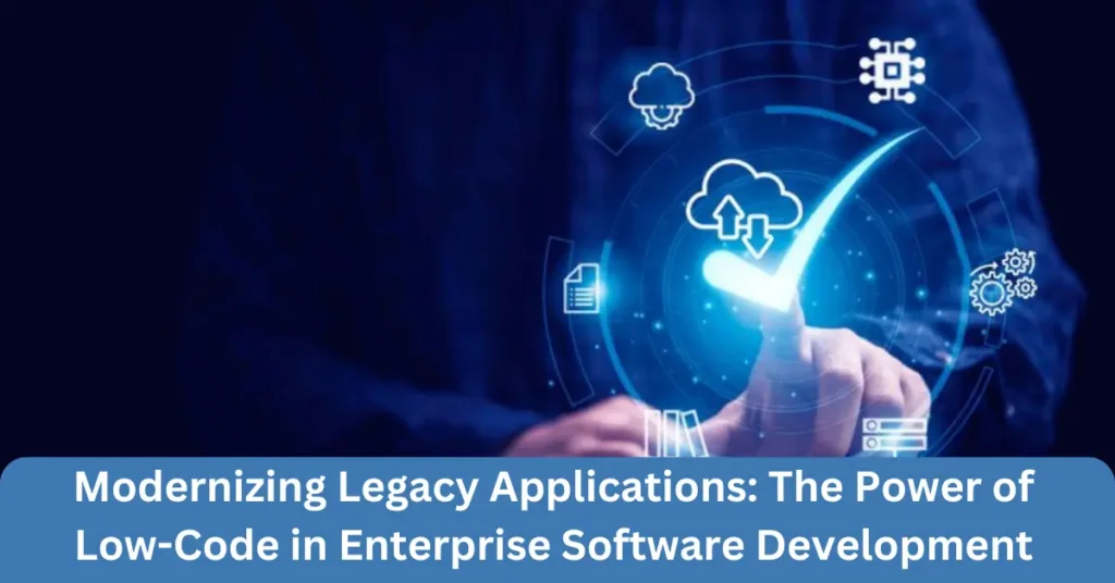 Modernizing Legacy Applications: The Power of Low-Code in Enterprise Software Development modernizing legacy applications the power of low-code in enterprise software development