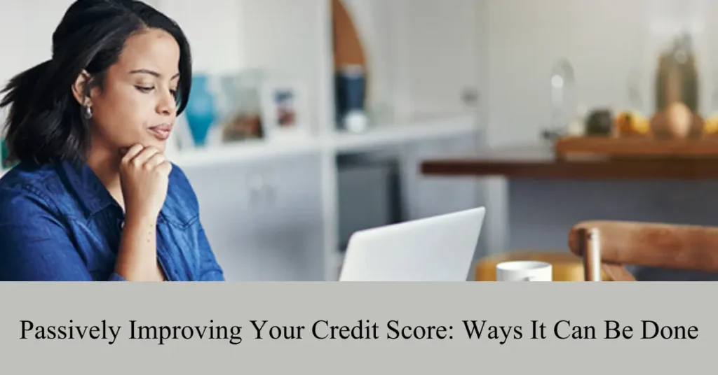 passively improving your credit score ways it can be done