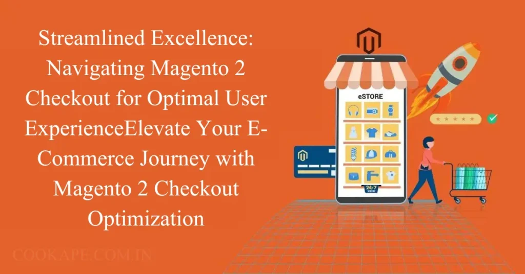 streamlined excellence navigating magento 2 checkout for optimal user experience