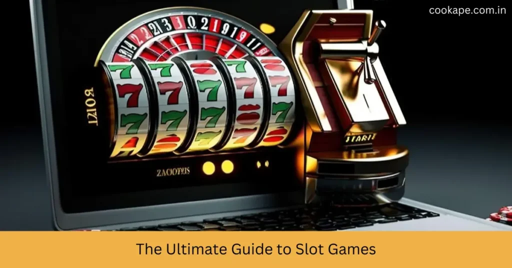 The Ultimate Guide to Slot Games