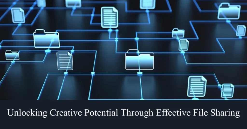 unlocking creative potential through effective file sharing