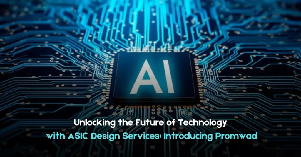 Unlocking the Future of Technology with ASIC Design Services: Introducing Promwad Unlocking the Future of Technology with ASIC Design Services Introducing Promwad