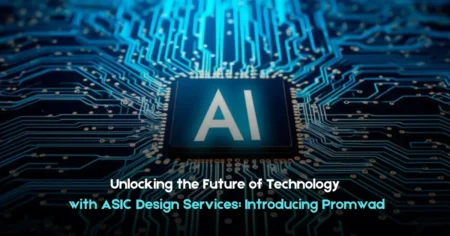Unlocking the Future of Technology with ASIC Design Services: Introducing Promwad Unlocking the Future of Technology with ASIC Design Services Introducing Promwad