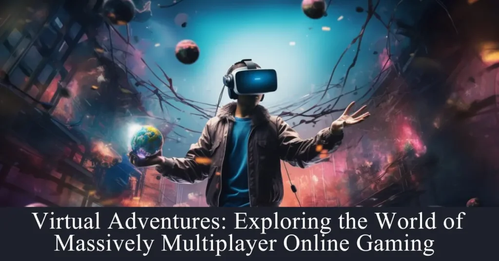  Virtual Adventures: Exploring the World of Massively Multiplayer Online Gaming
