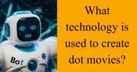 what technology is used to create dot movies