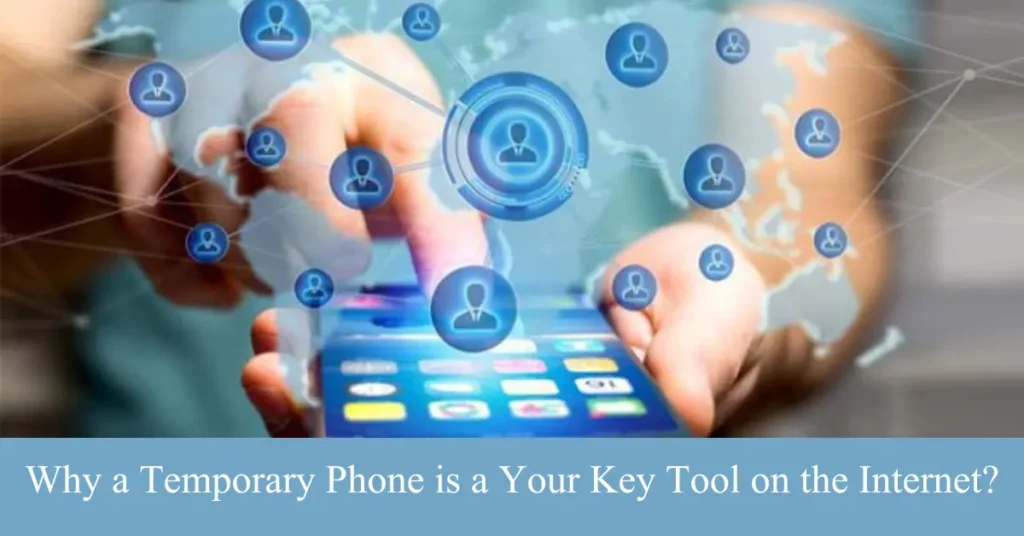 Why a Temporary Phone is a Your Key Tool on the Internet? why a temporary phone is a your key tool on the internet